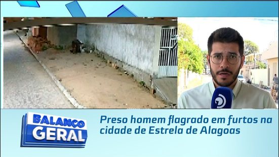 Preso homem flagrado em furtos na cidade de Estrela de Alagoas