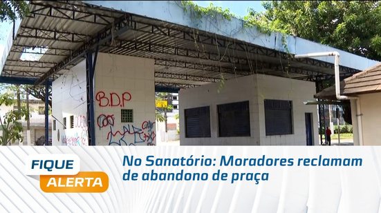No Sanatório: Moradores reclamam de abandono de praça
