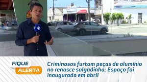 Criminosos furtam peças de alumínio no renasce salgadinho; Espaço foi inaugurado em abril
