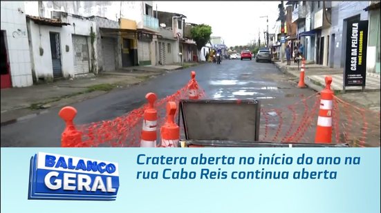 Cratera aberta no início do ano na rua Cabo Reis continua aberta