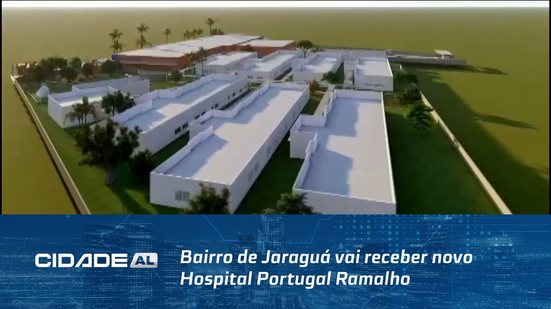 Bairro de Jaraguá vai receber novo Hospital Portugal Ramalho