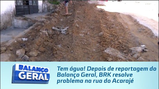 Tem água! Depois de reportagem do Balanço Geral, BRK resolve problema na rua do Acarajé