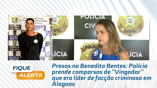 Polícia prende comparsas de ''Vingador'' que era líder de facção criminosa em Alagoas