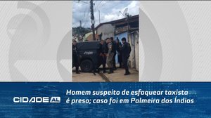 Homem suspeito de esfaquear taxista é preso; caso foi em Palmeira dos Índios