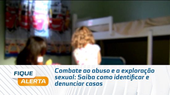 Combate ao abuso e a exploração sexual: Saiba como identificar e denunciar casos