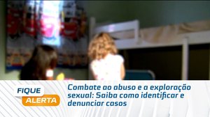 Combate ao abuso e a exploração sexual: Saiba como identificar e denunciar casos
