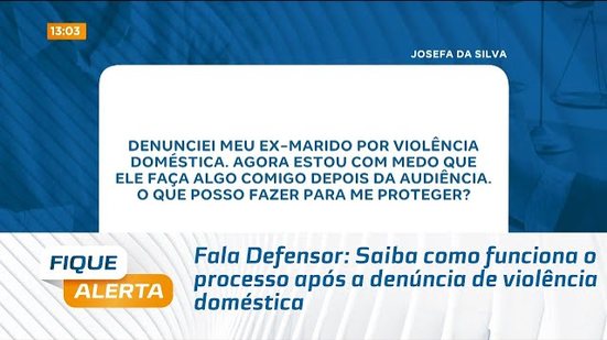 Fala Defensor: Saiba como funciona o processo após a denúncia de violência doméstica