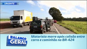 Motorista morre após colisão entre carro e caminhão na BR-424