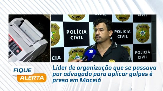 Líder de organização que se passava por advogado para aplicar golpes é preso em Maceió