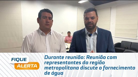 Durante reunião: Reunião com representantes da região metropolitana discute o fornecimento de água