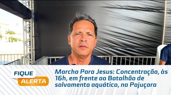 Marcha Para Jesus: Concentração, às 16h, em frente ao Batalhão de salvamento aquático, na Pajuçara