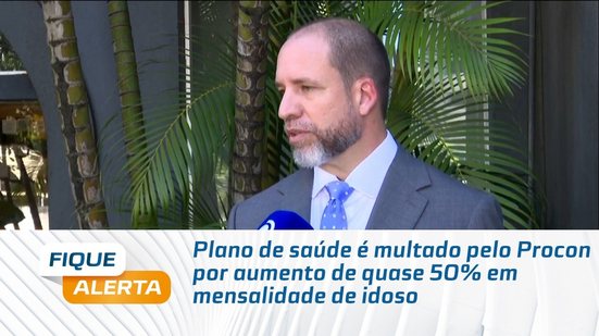 Plano de saúde é multado pelo Procon por aumento de quase 50% em mensalidade de idoso