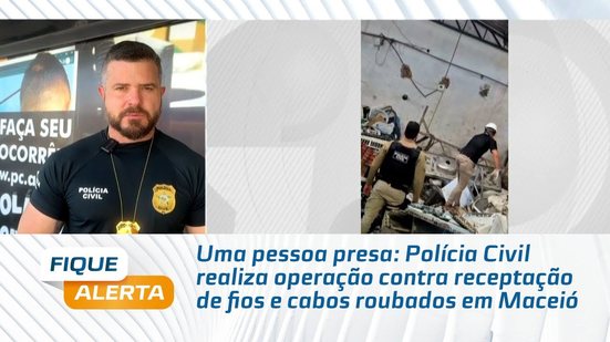 Polícia Civil realiza operação contra receptação de fios e cabos roubados em Maceió