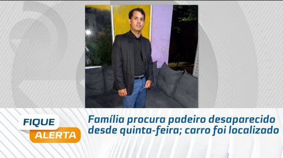 Família procura padeiro desaparecido desde quinta-feira; carro foi localizado