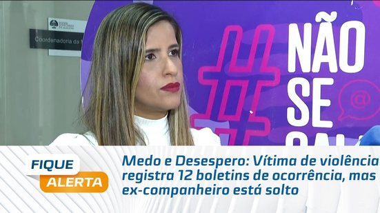 Vítima de violência registra 12 boletins de ocorrência, mas ex-companheiro está solto
