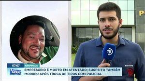 Empresário é morto em atentado; suspeito também morreu após troca de tiros com policial