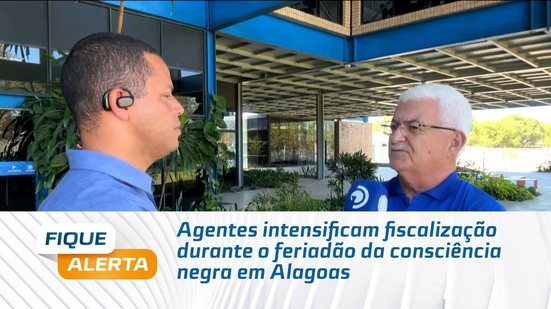 Agentes intensificam fiscalização durante o feriadão da consciência negra em Alagoas