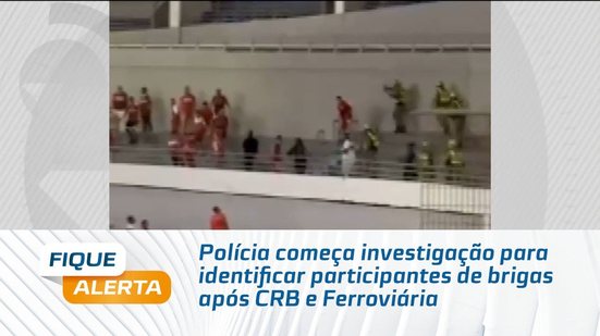 Polícia começa investigação para identificar participantes de brigas após CRB e Ferroviária