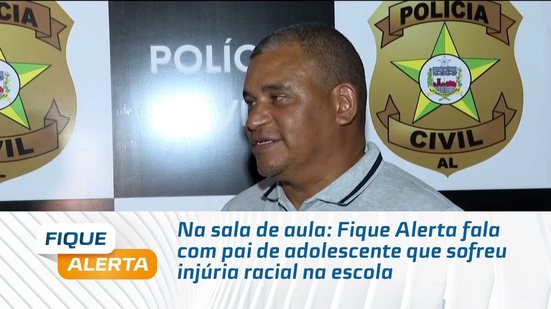 Na sala de aula: Fique Alerta fala com pai de adolescente que sofreu injúria racial na escola