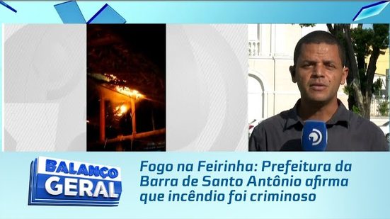 Fogo na Feirinha: Prefeitura da Barra de Santo Antônio afirma que incêndio foi criminoso