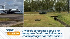 Avião de carga russo pousa no aeroporto Zumbi dos Palmares e chama atenção nas redes sociais