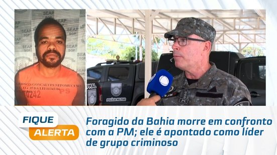Foragido da Bahia morre em confronto com a PM; ele é apontado como líder de grupo criminoso