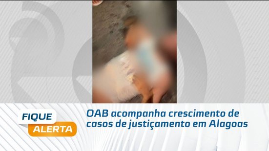 OAB acompanha crescimento de casos de justiçamento em Alagoas