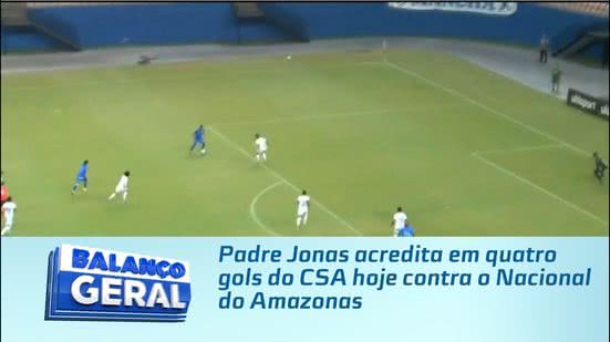 Padre Jonas acredita em quatro gols do CSA hoje contra o Nacional do Amazonas