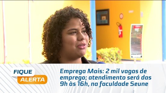 Emprega Mais: 2 mil vagas de emprego; atendimento será das 9h às 16h, na faculdade Seune
