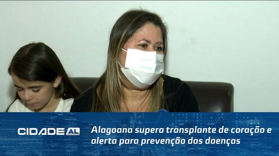 Nova Chance: Alagoana supera transplante de coração e alerta para prevenção das doenças cardíacas