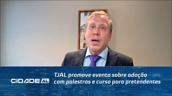 TJAL promove evento sobre adoção com palestras e curso para pretendentes