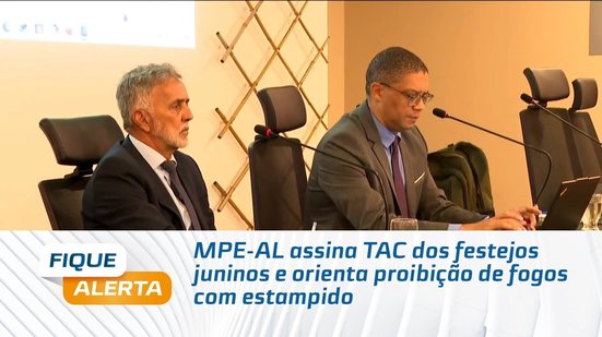 MPE-AL assina TAC dos festejos juninos e orienta proibição de fogos com estampido