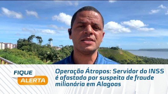 Operação Átropos: Servidor do INSS é afastado por suspeita de fraude milionária em Alagoas
