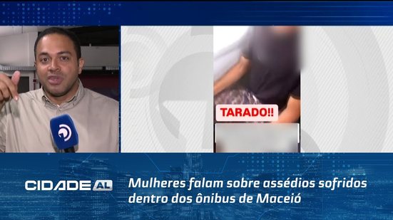 Mulheres falam sobre assédios sofridos dentro dos ônibus de Maceió