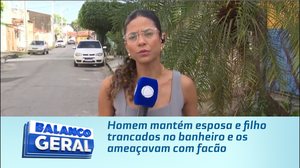 Homem mantém esposa e filho trancados no banheiro e os ameaçavam com facão