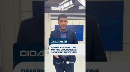Hoje no Cidade: alerta de panetone mofado + como sacar o FGTS aniversário. #CidadeAL