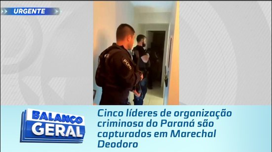 Cinco líderes de organização criminosa do Paraná são capturados em Marechal Deodoro