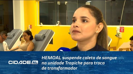 HEMOAL suspende coleta de sangue na unidade Trapiche para troca de transformador