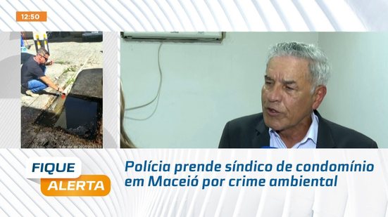 Polícia prende síndico de condomínio em Maceió por crime ambiental
