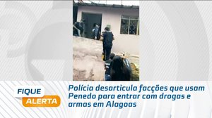 Polícia desarticula facções que usam Penedo para entrar com drogas e armas em Alagoas