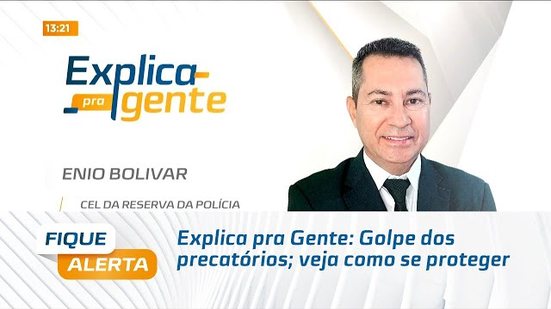 Explica pra Gente: Golpe dos precatórios; veja como se proteger