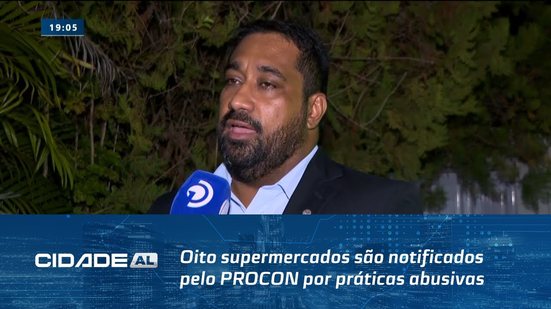 Em Maceió: Oito supermercados são notificados pelo PROCON por práticas abusivas