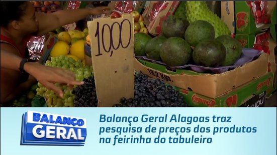 Balanço Geral Alagoas traz pesquisa de preços dos produtos na feirinha do tabuleiro