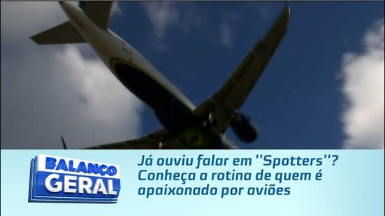 Já ouviu falar em ''Spotters''? Conheça a rotina de quem é apaixonado por aviões