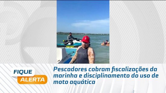 Pescadores cobram fiscalizações da marinha e disciplinamento do uso de moto aquática