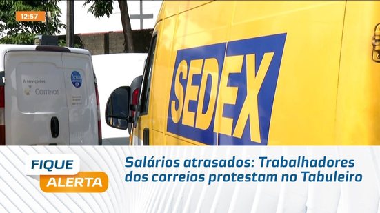 Salários atrasados: Trabalhadores dos correios protestam no Tabuleiro