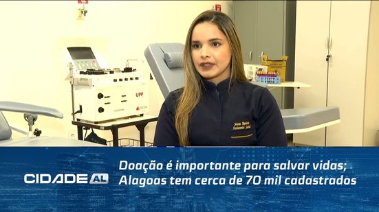 Doação é importante para salvar vidas; Alagoas tem cerca de 70 mil cadastrados