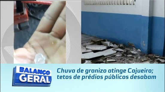 Chuva de granizo atinge Cajueiro; tetos de prédios públicos desabam