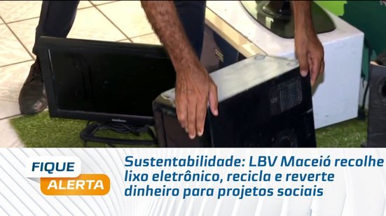 LBV Maceió recolhe lixo eletrônico, recicla e reverte dinheiro para projetos sociais
