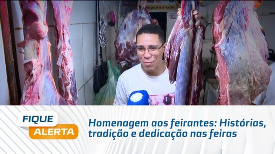 Homenagem aos feirantes: Histórias, tradição e dedicação nas feiras
